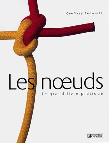Livrenpoche : Les Noeuds : Le grand livre pratique - Geoffrey Budworth - Livre
