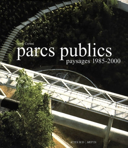 Livrenpoche : Parcs publics : Paysages 1985-2000 - Isotta Cortesi - Livre