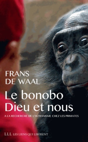 Livrenpoche : Le bonobo Dieu et nous : A la recherche de l'humanisme chez les primates - Françoise Chemla - Livre
