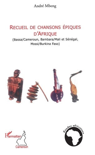 Livrenpoche : Recueil de chansons épiques d'Afrique : Bassa/Cameroun Bambara/Mali et Sénégal Mossi/Burkina Faso - André Mbeng - Livre