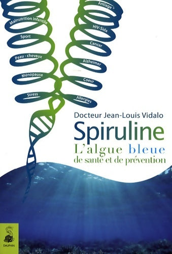 Livrenpoche : Spiruline l'algue bleue : DE SANTÉ ET DE PRÉVENTION - Jean-Louis Vidalo - Livre