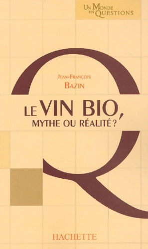Livrenpoche : La Vin bio : Mythe ou Réalité - J. F. Bazin - Livre