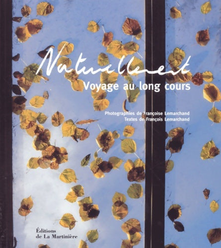 Livrenpoche : Naturellement. Voyage au long cours - François Lemarchand - Livre