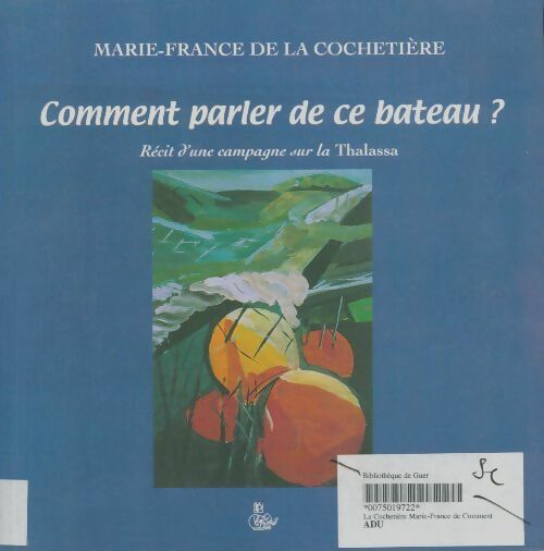 Livrenpoche : Comment parler de ce bateau ? : Récit d'une campagne sur la Thalassa - Marie-France De La Cochetière - Livre