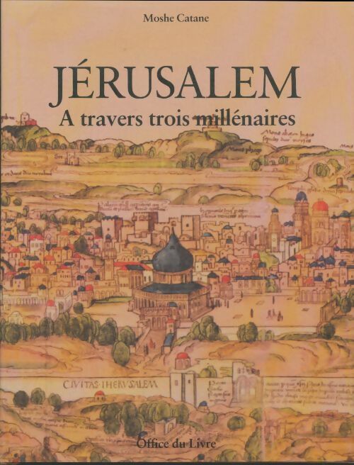 Jérusalem à travers trois millénaires. - Mosh Catane -  Office du livre GF - Livre