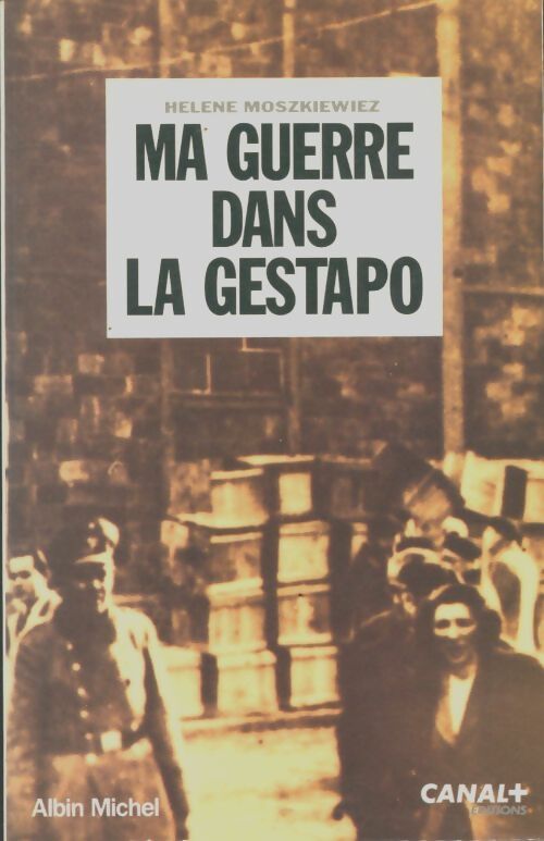 Ma guerre dans la Gestapo : L'incroyable destin d'une jeune femme juive... - Hélène Moszkiewiez - Livre
