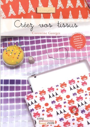 Livrenpoche : Créez vos tissus - Corentine Georges - Livre