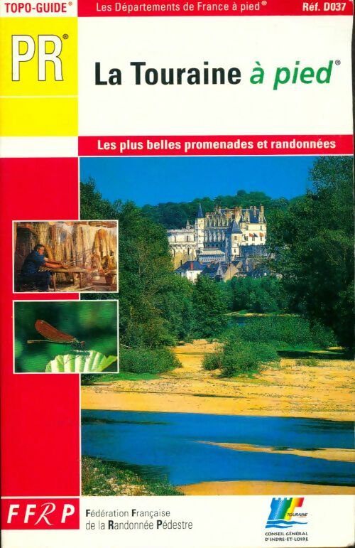 Livrenpoche : Topo-guide pr les de?partements de France a? pied d037 : La Touraine a? pied - 40 promenades et randonne?es - Fédération Française de la Randonnée Pédestre - Livre