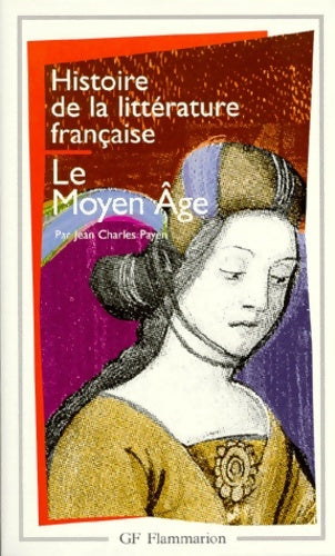 Livrenpoche : Histoire de la littérature française : Le moyen âge - Jean-Charles Payen - Livre