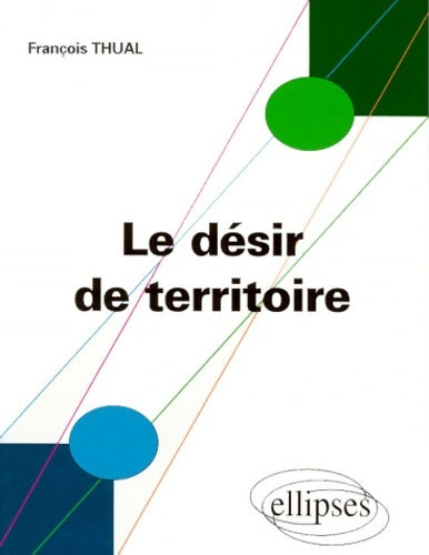 Livrenpoche : Le désir de territoire : Morphogenèses territoriales et identités - François Thual - Livre