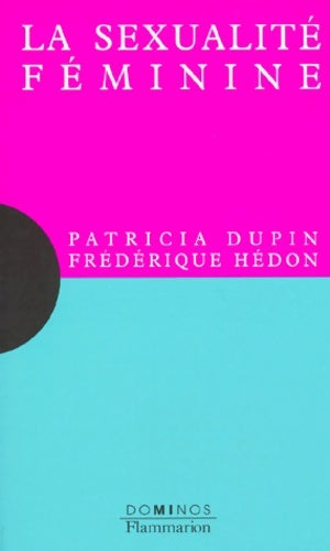 Livrenpoche : La sexualité féminine : Un exposé pour comprendre un essai pour réfléchir - Patricia Dupin - Livre
