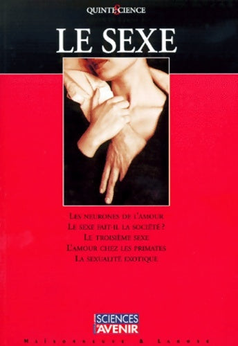 Livrenpoche : Le sexe. Les neurones de l'amour. Le sexe fait-il la société ? le troisième sexe. L'amour chez les primates. La sexualité exotique - Collectif - Livre