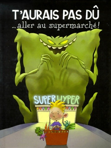 Livrenpoche : T'aurais pas dû ... Aller au supermarché ! - Christophe Bonneterre - Livre