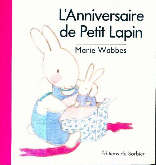 Livrenpoche : L'anniversaire de petit lapin - Marie, Marie Wabbes - Livre