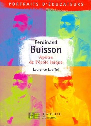 Livrenpoche : Ferdinand buisson - apôtre de l'école laïque : Apôtre de l'école laïque - Laurence Loeffel - Livre