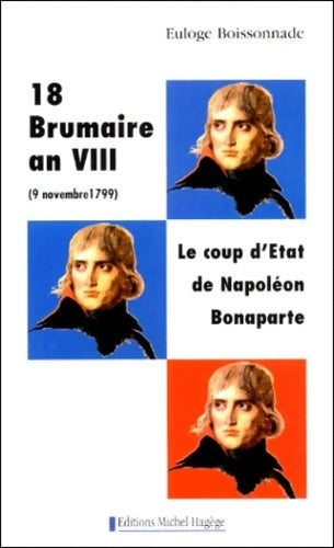 Livrenpoche : 18 brumaire an VIII (9 novembre 1799). : Le coup d'Etat de Napoléon Bonaparte - Euloge Boissonnade - Livre