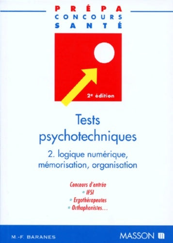 Livrenpoche : Broché - tests psychotechniques 2. Logique numérique mémorisation organisation - concours d entrée. Ifsi. Ergothérapeutes. Orthophonistes - M. -F. Baranes - Livre