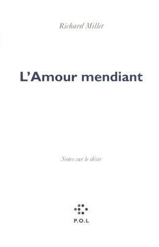 Livrenpoche : L'amour mendiant : Notes sur le désir - Richard Millet - Livre