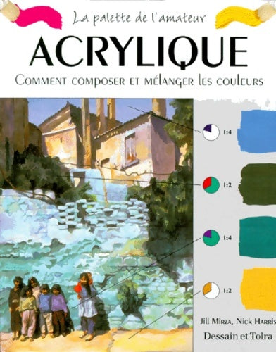 Livrenpoche : Acrylique. Comment composer et mélanger les couleurs - Jill Mirza - Livre