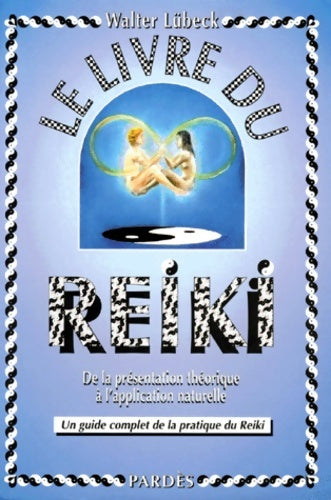 Livrenpoche : Le livre du reiki : De la présentation théorique à l'application naturelle un guide complet de la pratique du reiki - Walter Lübeck - Livre