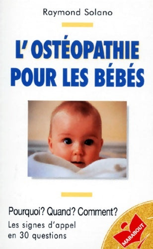 Livrenpoche : L'Ostéopathie pour les bébés : Pourquoi ? Quand ? Comment ? - Raymond Solano - Livre