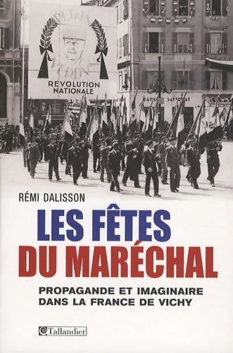 Livrenpoche : Les fêtes du Maréchal : Propagande festive et imaginaire dans la France de Vichy - Rémi Dalisson - Livre