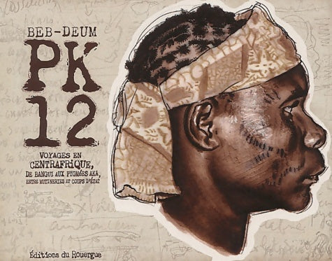 Livrenpoche : Pk-12 : Voyages en centrafrique de Bangui aux Pygmées Aka entre mutineries et coups d'état - Beb-Deum - Livre