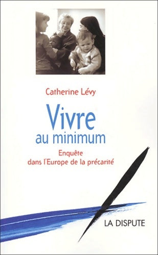 Livrenpoche : Vivre au minimum : Enquête dans l'Europe de la précarité - Catherine Lévy - Livre