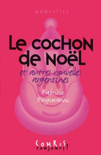 Livrenpoche : Le cochon de noël et autres nouvelles argentines - Fabricio Bongiovanni - Livre