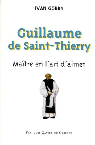 Livrenpoche : Guillaume de saint-thierry : Maître de l'art d'aimer - Ivan Gobry - Livre