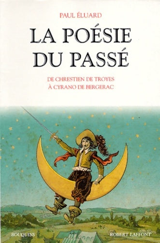 Livrenpoche : La Poésie du passé : De Chrestien de Troyes à Cyrano de Bergerac - Paul Eluard - Livre