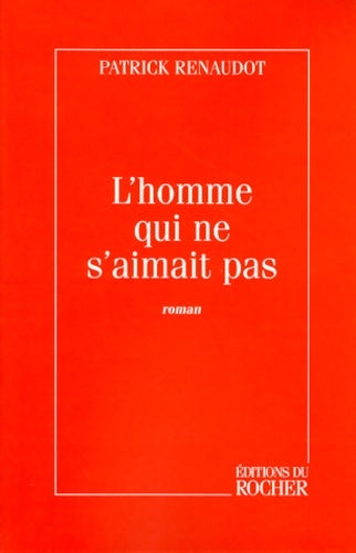 Livrenpoche : L'homme qui ne s'aimait pas - Patrick Renaudot - Livre