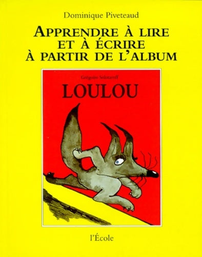 Livrenpoche : Apprendre à lire et à écrire à partir de l'album loulou de grégoire solotareff - Dominique Piveteau - Livre
