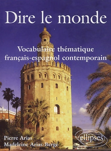Livrenpoche : Dire le monde vocabulaire thématique francais-espagnol contemporain - Pierre Arias - Livre