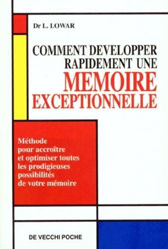 Livrenpoche : Comment développer rapidement une mémoire exceptionnellement : Méthode pour accroître et optimiser toutes les prodigieuses possibilités de votre mémoire - Lucy Lowar - Livre