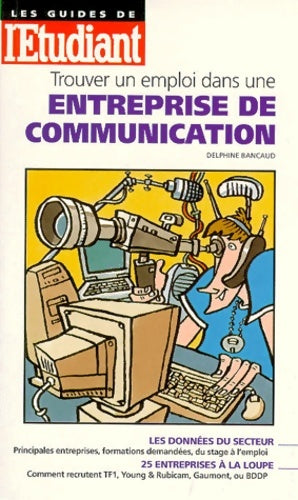 Livrenpoche : Trouver un emploi dans une entreprise de communication - Delphine Bancaud - Livre