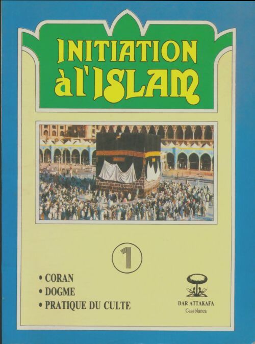 Livrenpoche : Initiation à l'Islam Tome I - Ben Abdessadek Abdelmajid - Livre