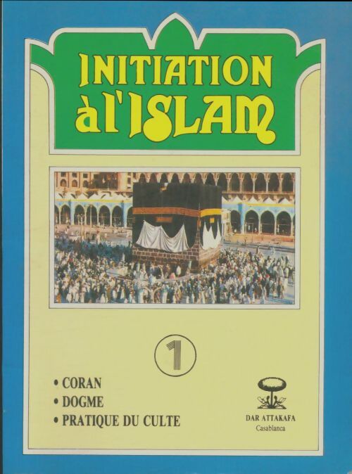 Initiation à l'Islam Tome I - Ben Abdessadek Abdelmajid -  Dar Attakafa - Livre