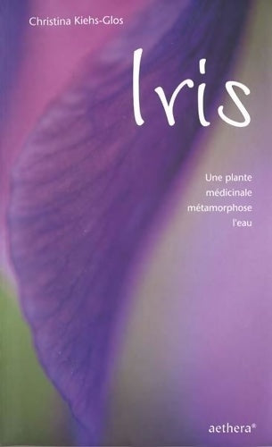 Livrenpoche : Iris : Une plante médicinale métamorphose l'eau - Christina Kiehs-glos - Livre