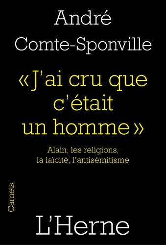 Livrenpoche : J'AI CRU QUE c'était UN HOMME : ALAIN LES RELIGIONS LA laïcite L'ANTISEMITISME - Compte - Sponville Andre - Livre