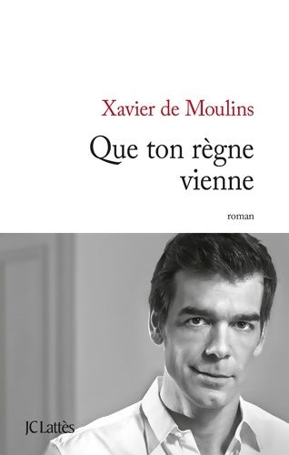 Livrenpoche : Que ton règne vienne - Xavier De Moulins - Livre