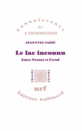 Livrenpoche : Le lac inconnu : Entre Proust et Freud - Jean-Yves Tadié - Livre