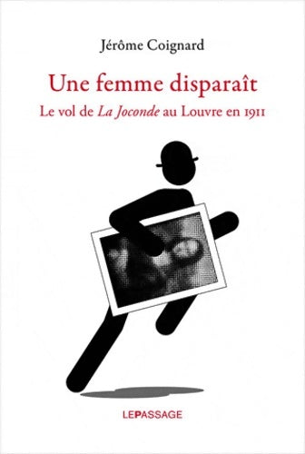 Livrenpoche : Une femme disparait. Le vol de La Joconde au Louvre en 1911 - Jérôme Coignard - Livre