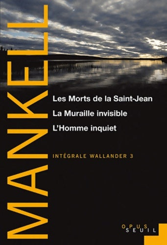 Livrenpoche : Les Morts de la Saint-Jean La Muraille invisible L Homme inquiet  : Intégrale Wallander - Henning Mankell - Livre