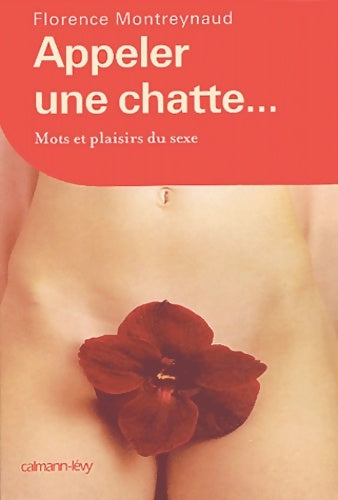 Livrenpoche : Appeler une chatte... Mots et plaisirs du sexe - Florence Montreynaud - Livre