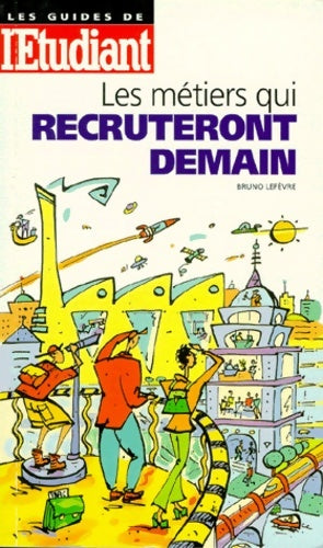 Livrenpoche : Les métiers qui recruteront demain - Bruno Lefèvre - Livre