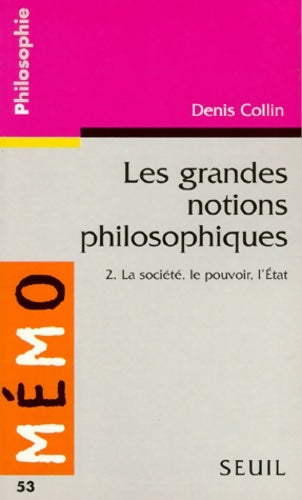 Livrenpoche : Les grandes notions philosophiques 2. La société le pouvoir l'etat - Denis Collin - Livre