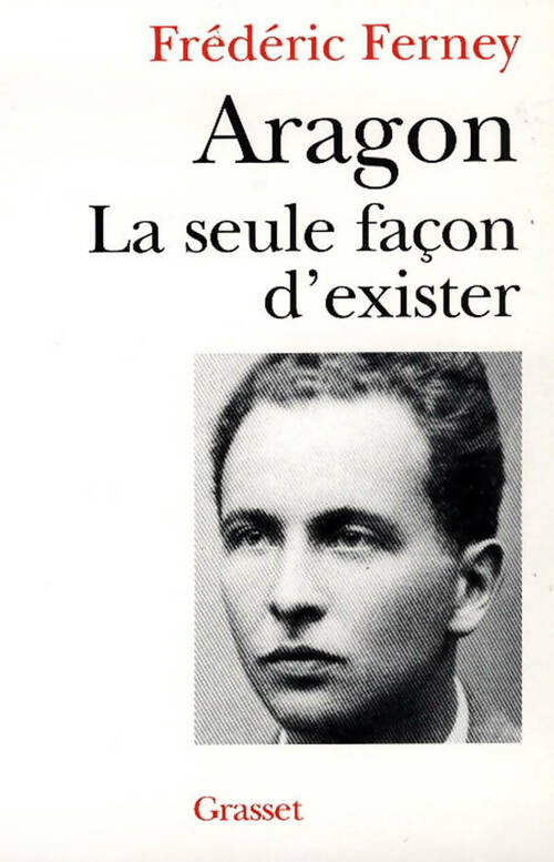 Livrenpoche : Aragon la seule façon d'exister - Frédéric Ferney - Livre