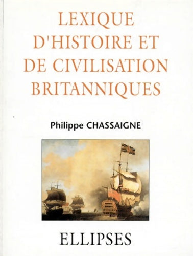 Livrenpoche : Lexique d'Histoire et de Civilisation britanniques - Philippe Chassaigne - Livre