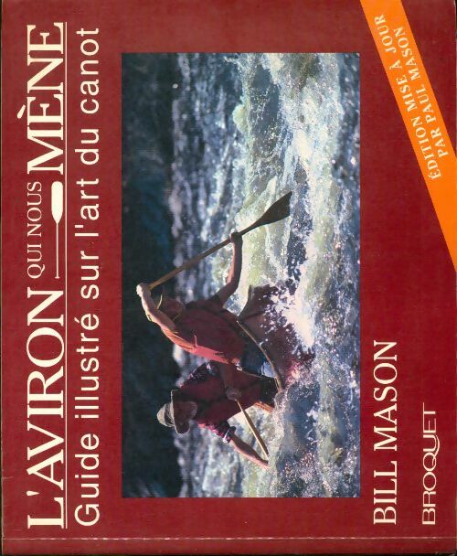 Livrenpoche : L'aviron qui nous mène : Guide illustré sur l'art du canot - Bill Mason - Livre